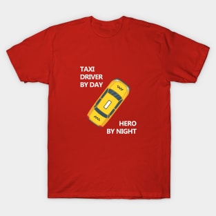 Taxi Driver by day. Hero by night. T-Shirt